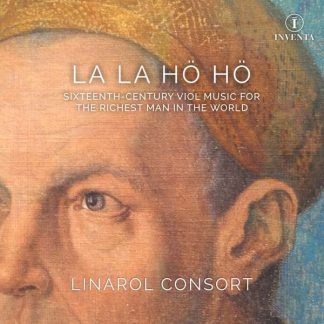 Photo No.1 of Linarol Consort - La La Hö Hö (16th Century Viol Music for the Richest Man in the World)