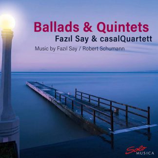 Photo No.1 of Fazil Say: Ballads & Quintets