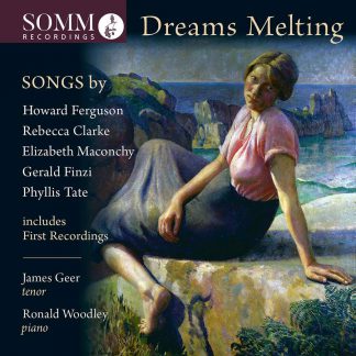 Photo No.1 of Dreams Melting: Songs by Howard Ferguson, Rebecca Clarke, Elizabeth Maconchy, Gerald Finzi, and Phyllis Tate