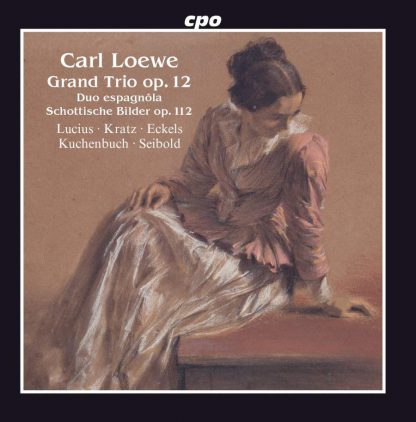 Photo No.1 of Carl Loewe: Grand Trio, Op. 12, Duo espagnôla & Schottische Bilder, Op. 112