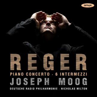 Photo No.1 of Max Reger: Piano Concerto, 6 Intermezzi - Joseph Moog