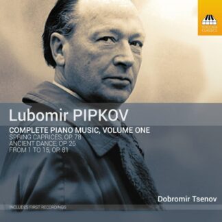 Photo No.1 of Lubomir Pipkov: Complete Piano Music, Vol. 1