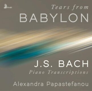 Photo No.1 of Tears From Babylon - J. S. Bach Piano Transcriptions - Alexandra Papastefanou