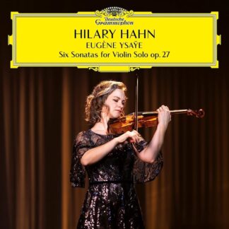 Photo No.1 of Eugene Ysaÿe: Six Sonatas for solo violin Op. 27 - Hilary Hahn