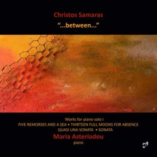 Photo No.1 of Cristos Samaras: '…between…' - Solo Piano Music I - Maria Asteriadou